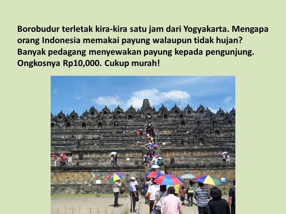 Borobudur terletak kira-kira satu jam dari Yogyakarta