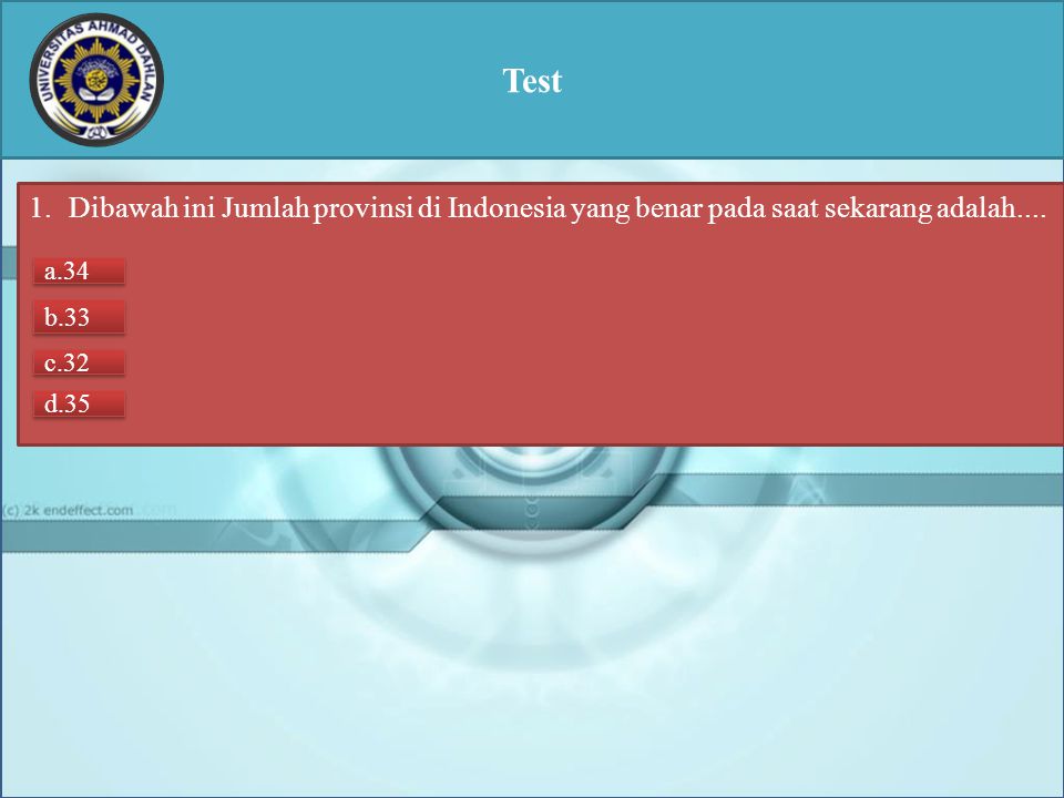Test Dibawah ini Jumlah provinsi di Indonesia yang benar pada saat sekarang adalah.... a.34. b.33.