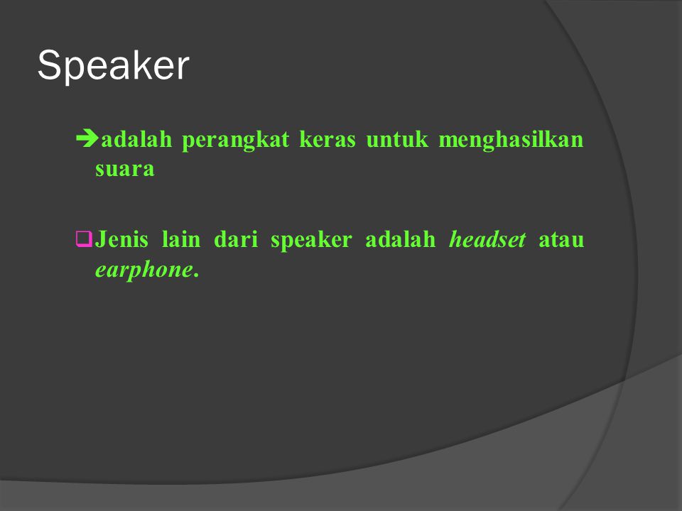 Speaker adalah perangkat keras untuk menghasilkan suara