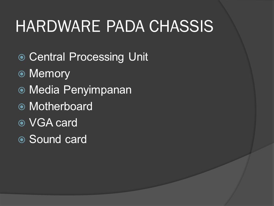 HARDWARE PADA CHASSIS Central Processing Unit Memory Media Penyimpanan