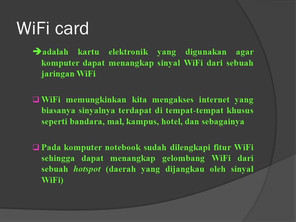 WiFi card adalah kartu elektronik yang digunakan agar komputer dapat menangkap sinyal WiFi dari sebuah jaringan WiFi.