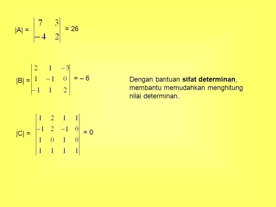 |A| = = 26. = – 6. |B| = Dengan bantuan sifat determinan, membantu memudahkan menghitung. nilai determinan.