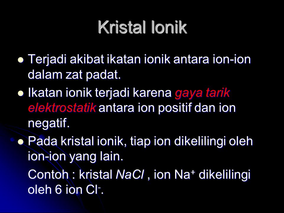 Kristal Ionik Terjadi akibat ikatan ionik antara ion-ion dalam zat padat.
