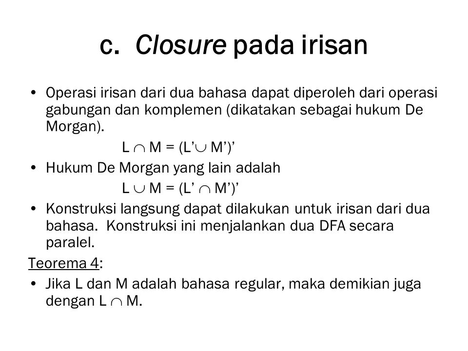 c. Closure pada irisan Operasi irisan dari dua bahasa dapat diperoleh dari operasi gabungan dan komplemen (dikatakan sebagai hukum De Morgan).