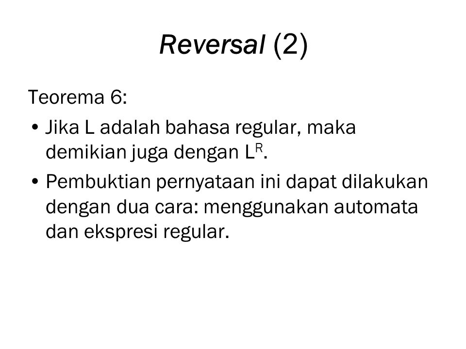 Reversal (2) Teorema 6: Jika L adalah bahasa regular, maka demikian juga dengan LR.