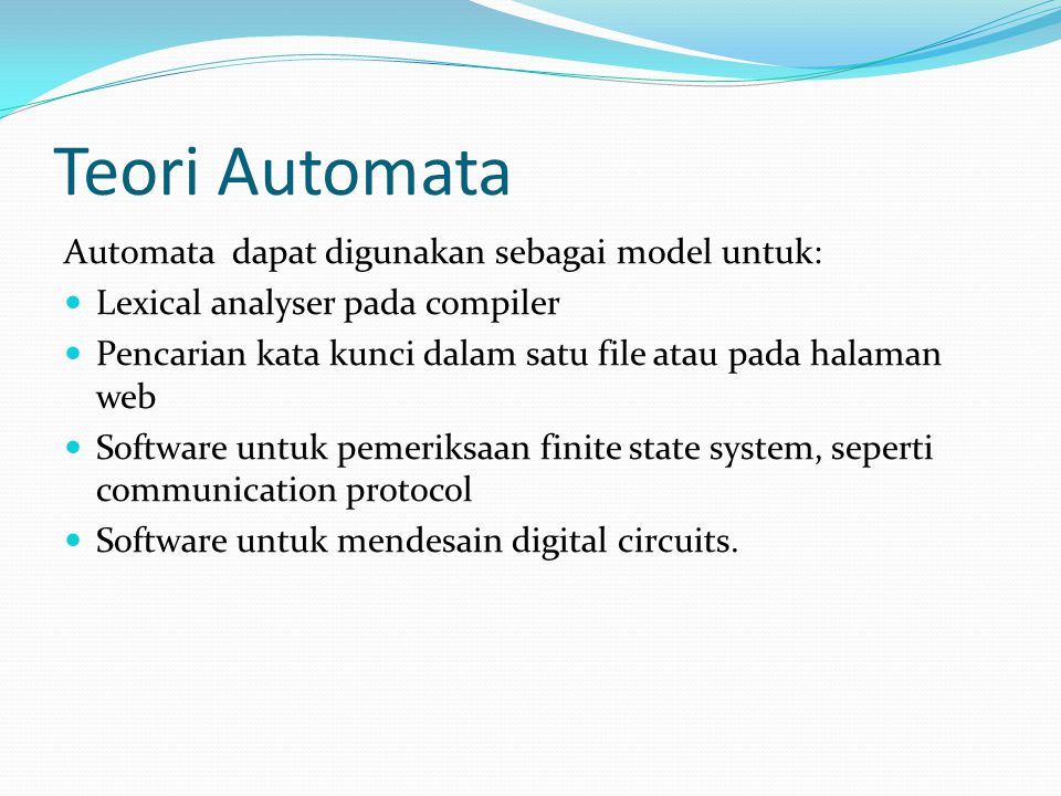 Teori Automata Automata dapat digunakan sebagai model untuk:
