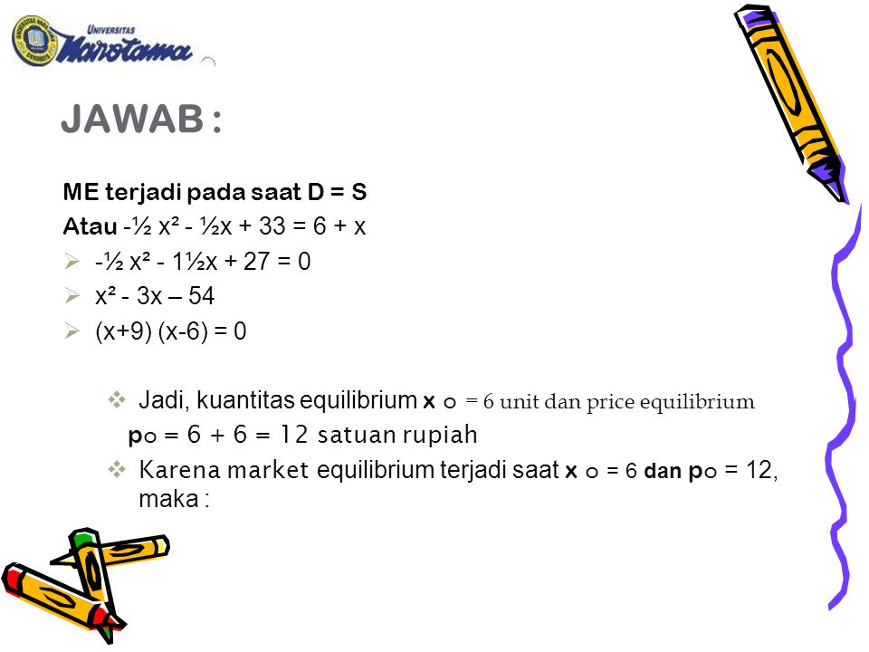 JAWAB : ME terjadi pada saat D = S Atau -½ x² - ½x + 33 = 6 + x