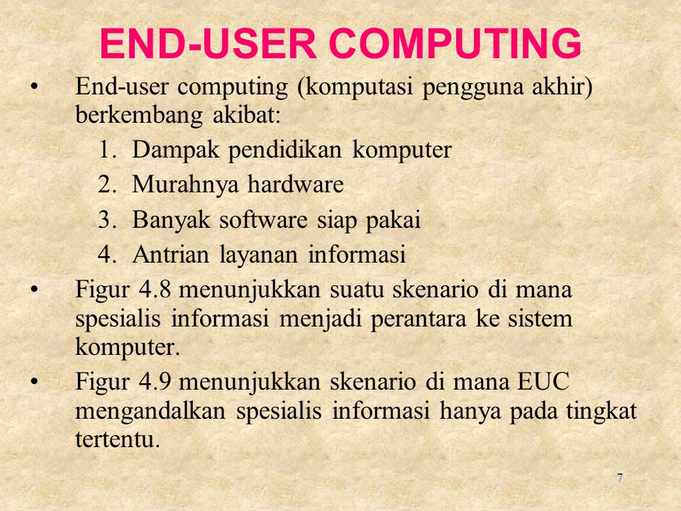 END-USER COMPUTING End-user computing (komputasi pengguna akhir) berkembang akibat: Dampak pendidikan komputer.