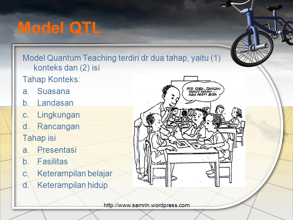 Model QTL Model Quantum Teaching terdiri dr dua tahap, yaitu (1) konteks dan (2) isi. Tahap Konteks: