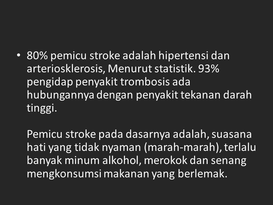 80% pemicu stroke adalah hipertensi dan arteriosklerosis, Menurut statistik.