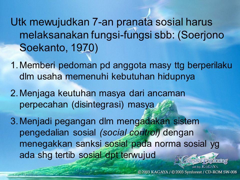 Utk mewujudkan 7-an pranata sosial harus melaksanakan fungsi-fungsi sbb: (Soerjono Soekanto, 1970)