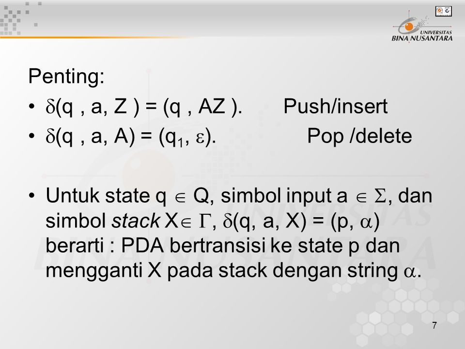 Penting: (q , a, Z ) = (q , AZ ). Push/insert. (q , a, A) = (q1, ). Pop /delete.