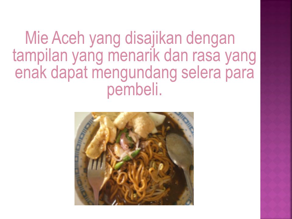 Mie Aceh yang disajikan dengan tampilan yang menarik dan rasa yang enak dapat mengundang selera para pembeli.