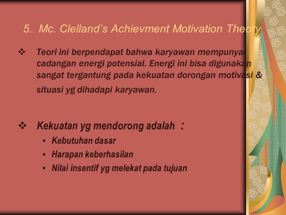 5. Mc. Clelland’s Achievment Motivation Theory
