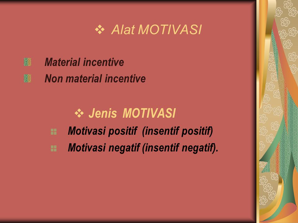 Alat MOTIVASI Jenis MOTIVASI Material incentive Non material incentive