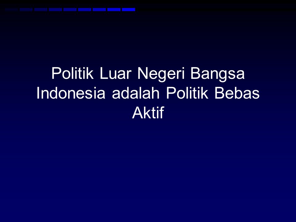 Politik Luar Negeri Bangsa Indonesia adalah Politik Bebas Aktif