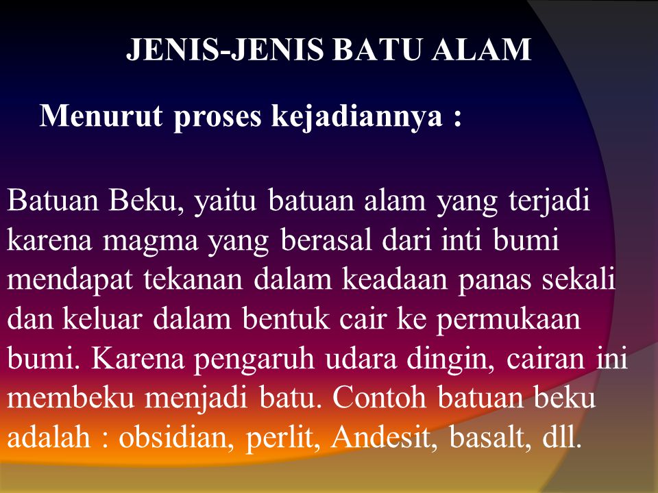 JENIS-JENIS BATU ALAM Menurut proses kejadiannya :