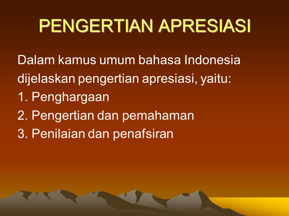 PENGERTIAN APRESIASI Dalam kamus umum bahasa Indonesia