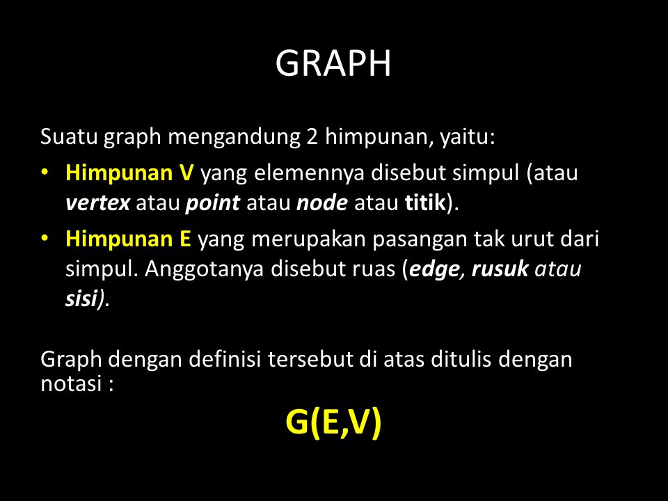 GRAPH G(E,V) Suatu graph mengandung 2 himpunan, yaitu: