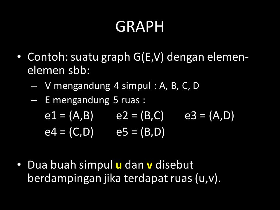GRAPH Contoh: suatu graph G(E,V) dengan elemen-elemen sbb: