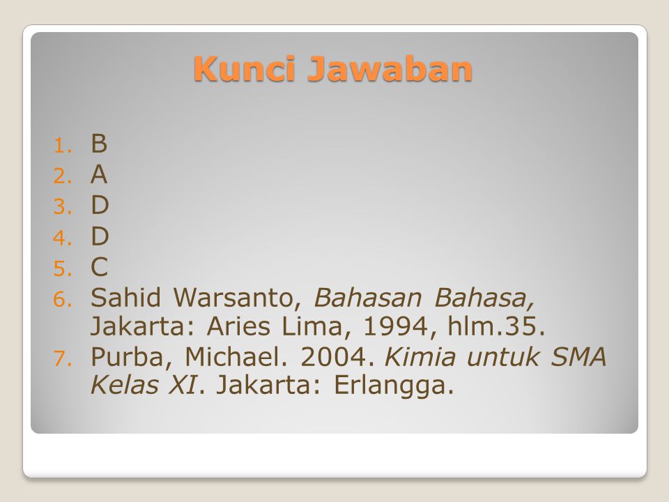 Kunci Jawaban B. A. D. C. Sahid Warsanto, Bahasan Bahasa, Jakarta: Aries Lima, 1994, hlm.35.