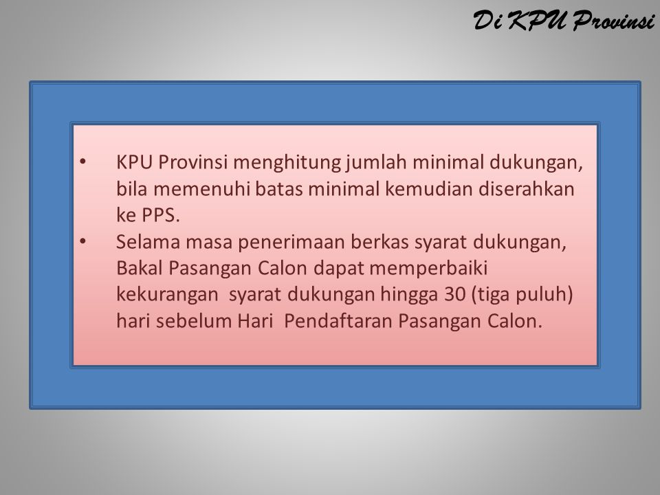 Di KPU Provinsi KPU Provinsi menghitung jumlah minimal dukungan, bila memenuhi batas minimal kemudian diserahkan ke PPS.