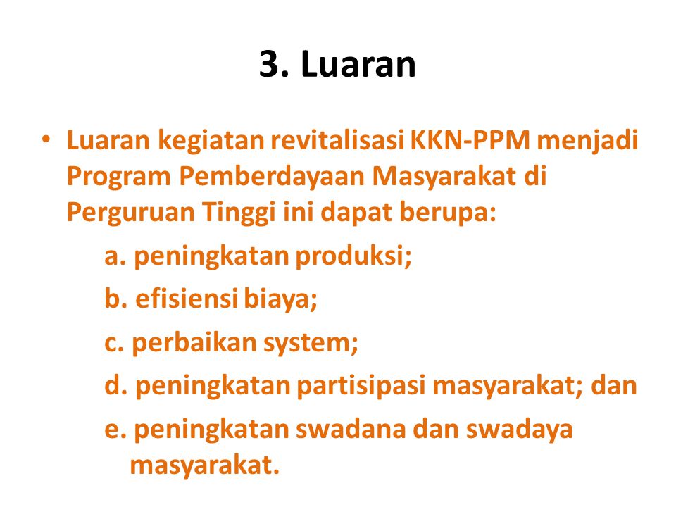 3. Luaran Luaran kegiatan revitalisasi KKN-PPM menjadi Program Pemberdayaan Masyarakat di Perguruan Tinggi ini dapat berupa: