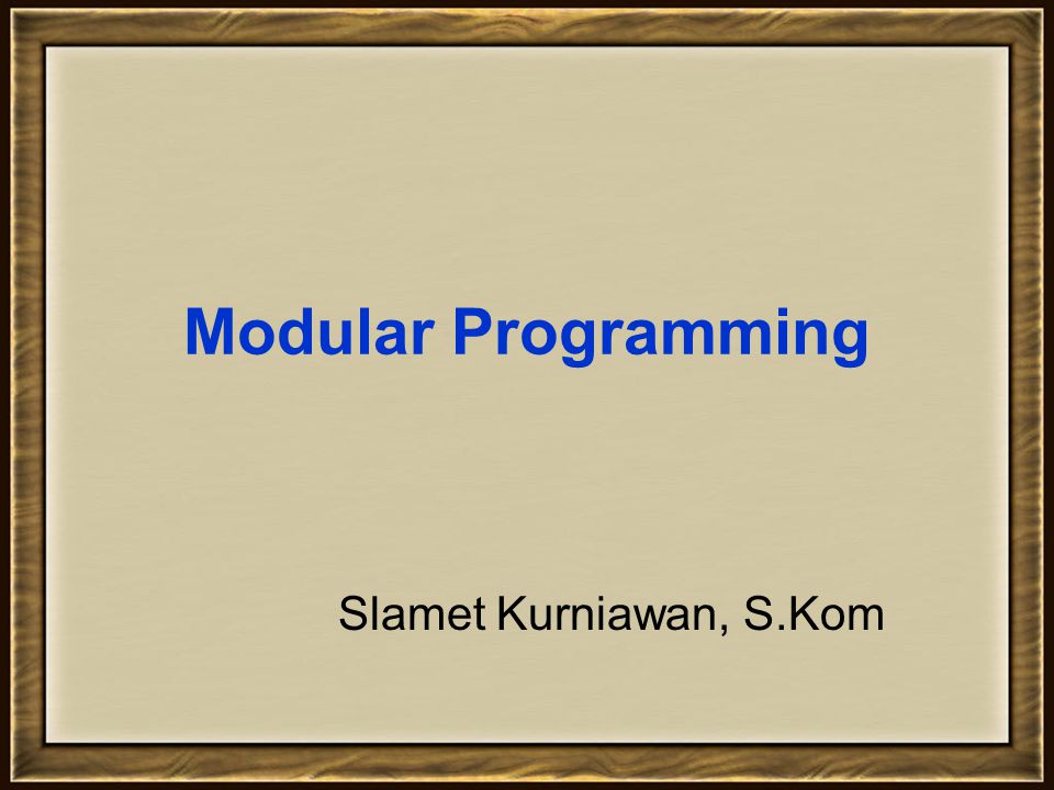 Modular Programming Slamet Kurniawan, S.Kom