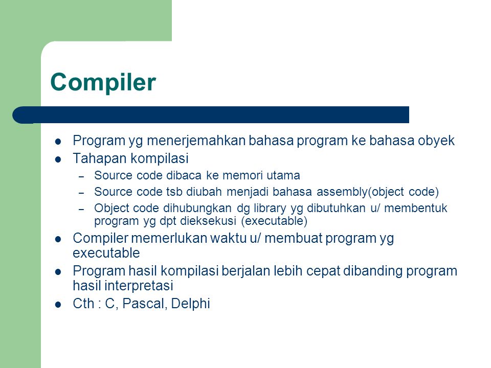 Compiler Program yg menerjemahkan bahasa program ke bahasa obyek