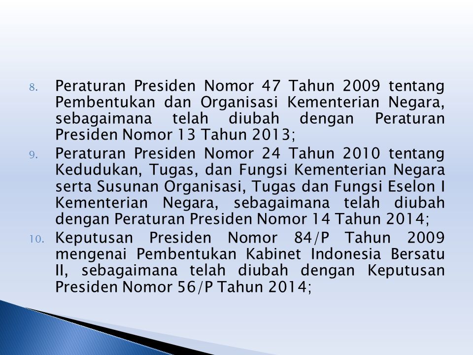 Peraturan Presiden Nomor 47 Tahun 2009 tentang Pembentukan dan Organisasi Kementerian Negara, sebagaimana telah diubah dengan Peraturan Presiden Nomor 13 Tahun 2013;