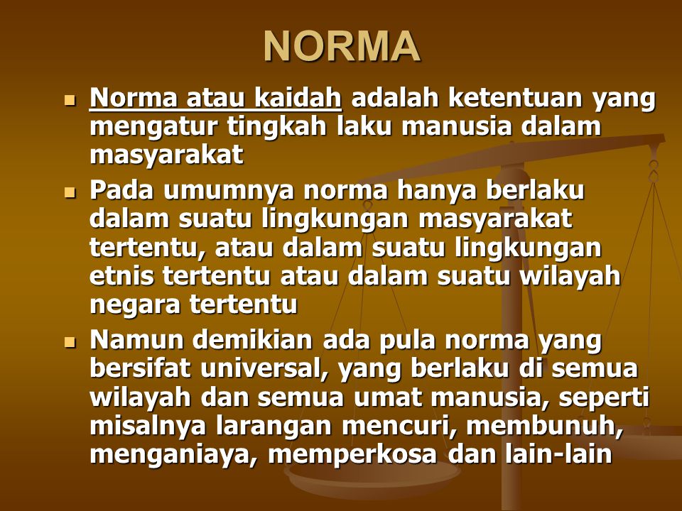 NORMA Norma atau kaidah adalah ketentuan yang mengatur tingkah laku manusia dalam masyarakat.