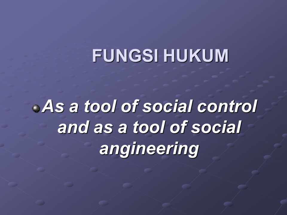 As a tool of social control and as a tool of social angineering