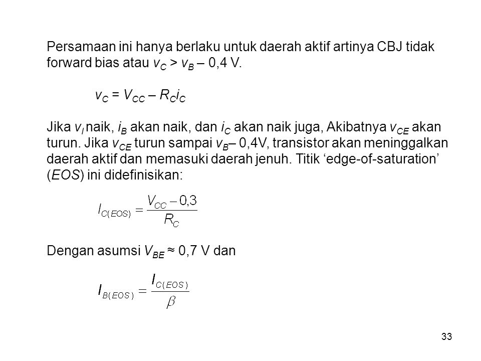 Persamaan ini hanya berlaku untuk daerah aktif artinya CBJ tidak forward bias atau vC > vB – 0,4 V. vC = VCC – RCiC.