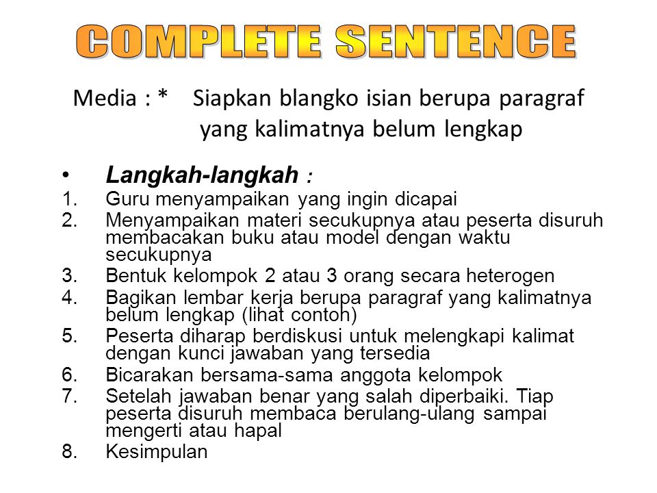 COMPLETE SENTENCE Media : * Siapkan blangko isian berupa paragraf yang kalimatnya belum lengkap.