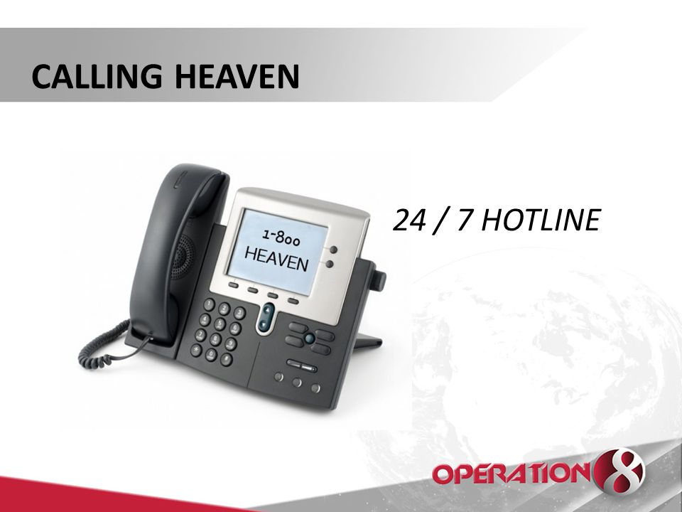 CALLING HEAVEN 24 / 7 HOTLINE