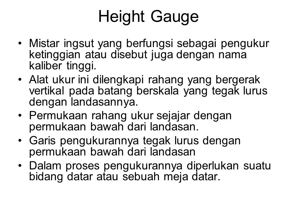 Height Gauge Mistar ingsut yang berfungsi sebagai pengukur ketinggian atau disebut juga dengan nama kaliber tinggi.