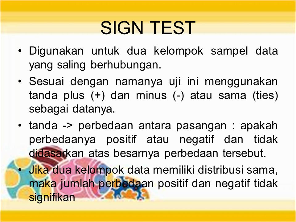 SIGN TEST Digunakan untuk dua kelompok sampel data yang saling berhubungan.