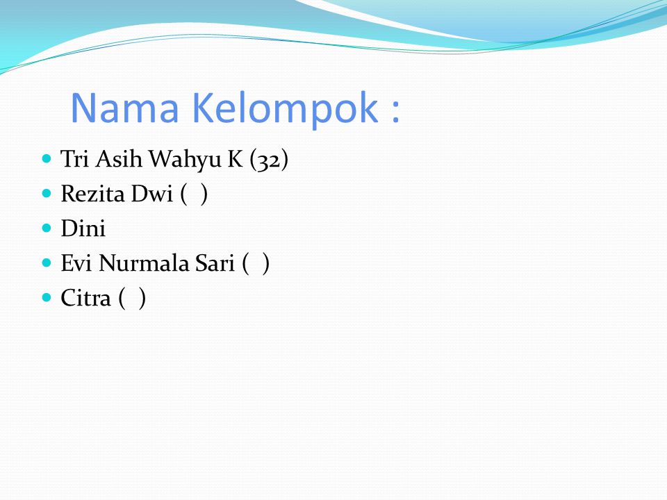 Nama Kelompok : Tri Asih Wahyu K (32) Rezita Dwi ( ) Dini