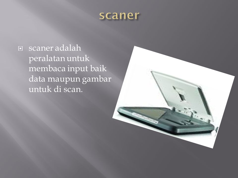 scaner scaner adalah peralatan untuk membaca input baik data maupun gambar untuk di scan.
