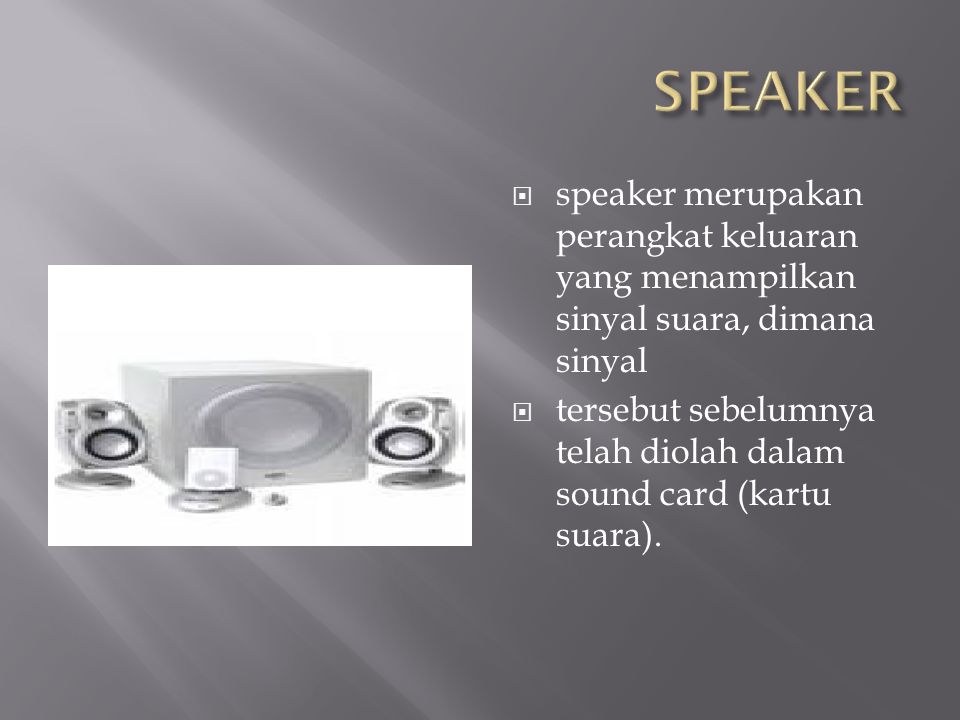 SPEAKER speaker merupakan perangkat keluaran yang menampilkan sinyal suara, dimana sinyal.