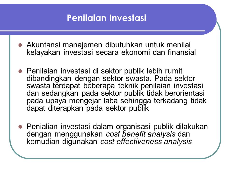 Penilaian Investasi Akuntansi manajemen dibutuhkan untuk menilai kelayakan investasi secara ekonomi dan finansial.