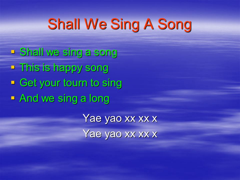 Shall We Sing A Song Shall we sing a song This is happy song