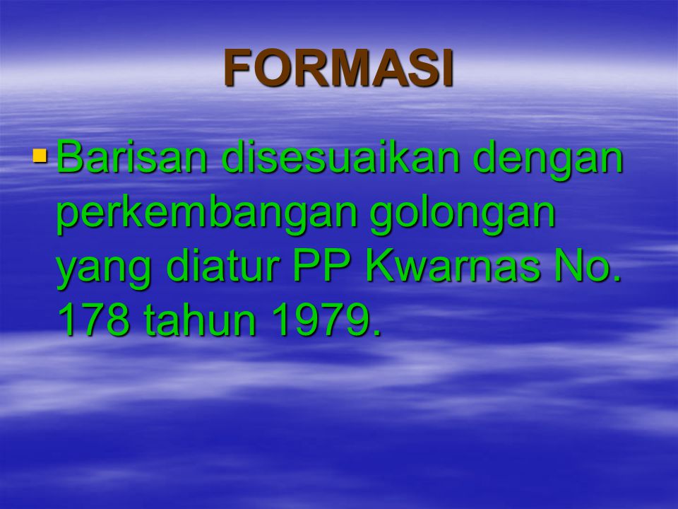 FORMASI Barisan disesuaikan dengan perkembangan golongan yang diatur PP Kwarnas No. 178 tahun 1979.