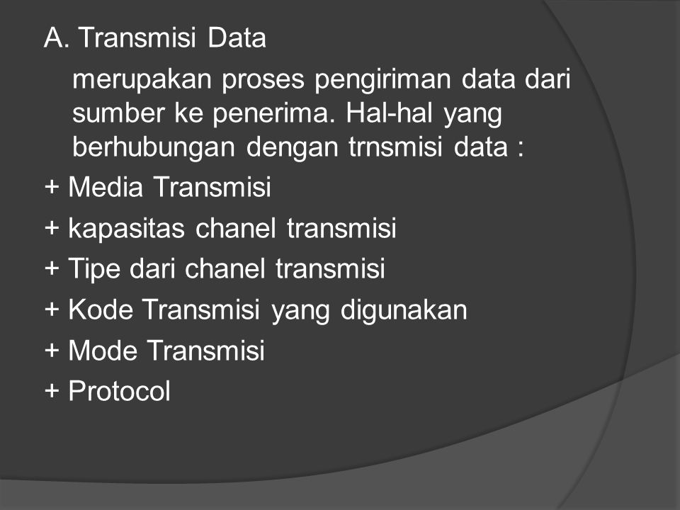 A. Transmisi Data merupakan proses pengiriman data dari sumber ke penerima.