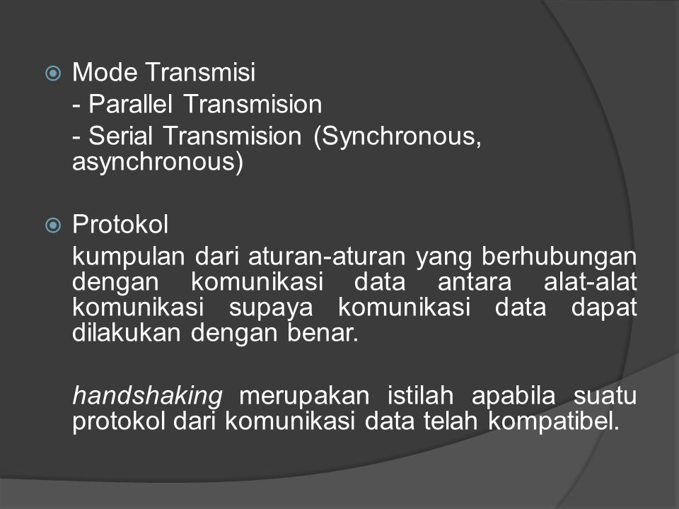 Mode Transmisi - Parallel Transmision. - Serial Transmision (Synchronous, asynchronous) Protokol.