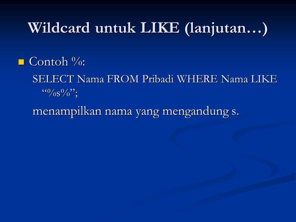 Wildcard untuk LIKE (lanjutan…)