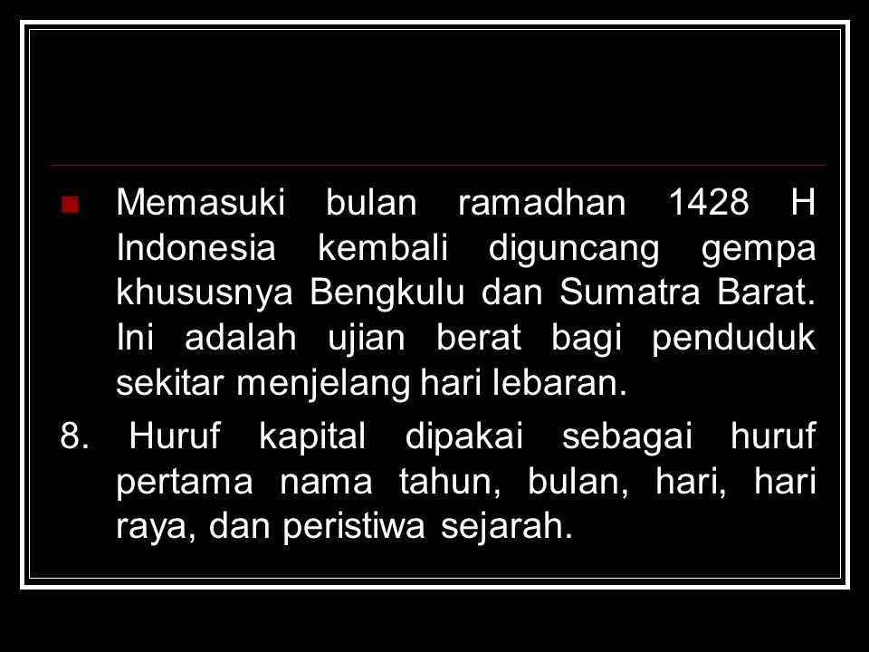 Memasuki bulan ramadhan 1428 H Indonesia kembali diguncang gempa khususnya Bengkulu dan Sumatra Barat. Ini adalah ujian berat bagi penduduk sekitar menjelang hari lebaran.