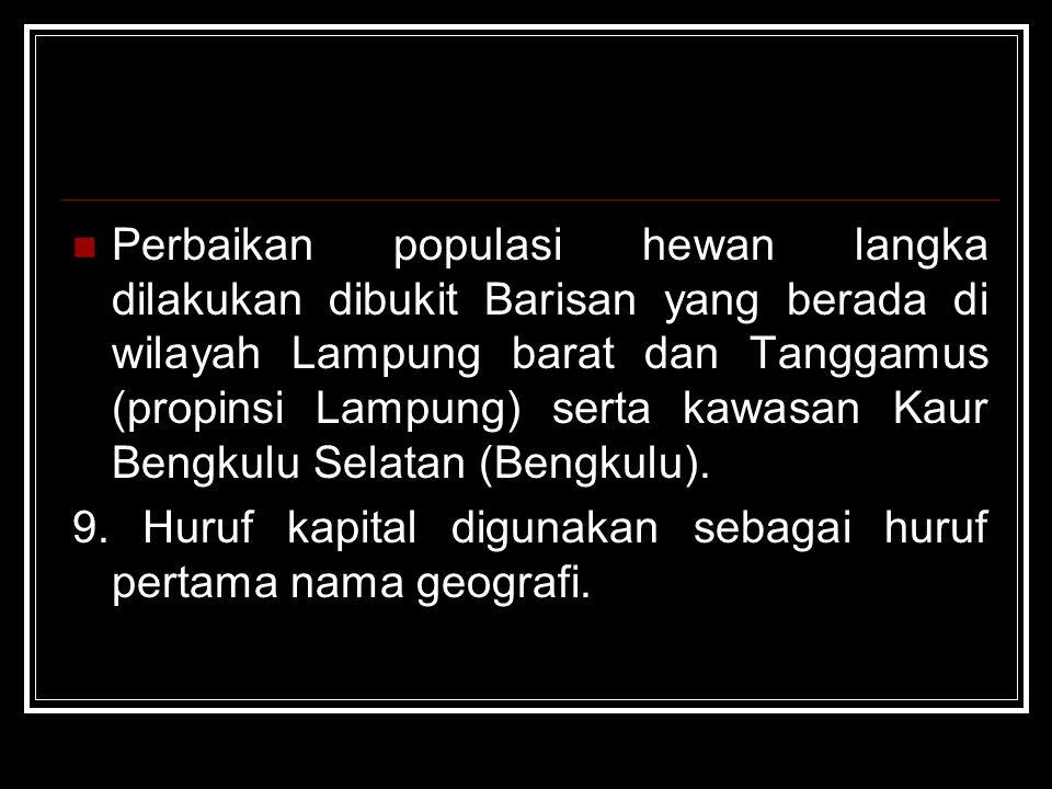 Perbaikan populasi hewan langka dilakukan dibukit Barisan yang berada di wilayah Lampung barat dan Tanggamus (propinsi Lampung) serta kawasan Kaur Bengkulu Selatan (Bengkulu).
