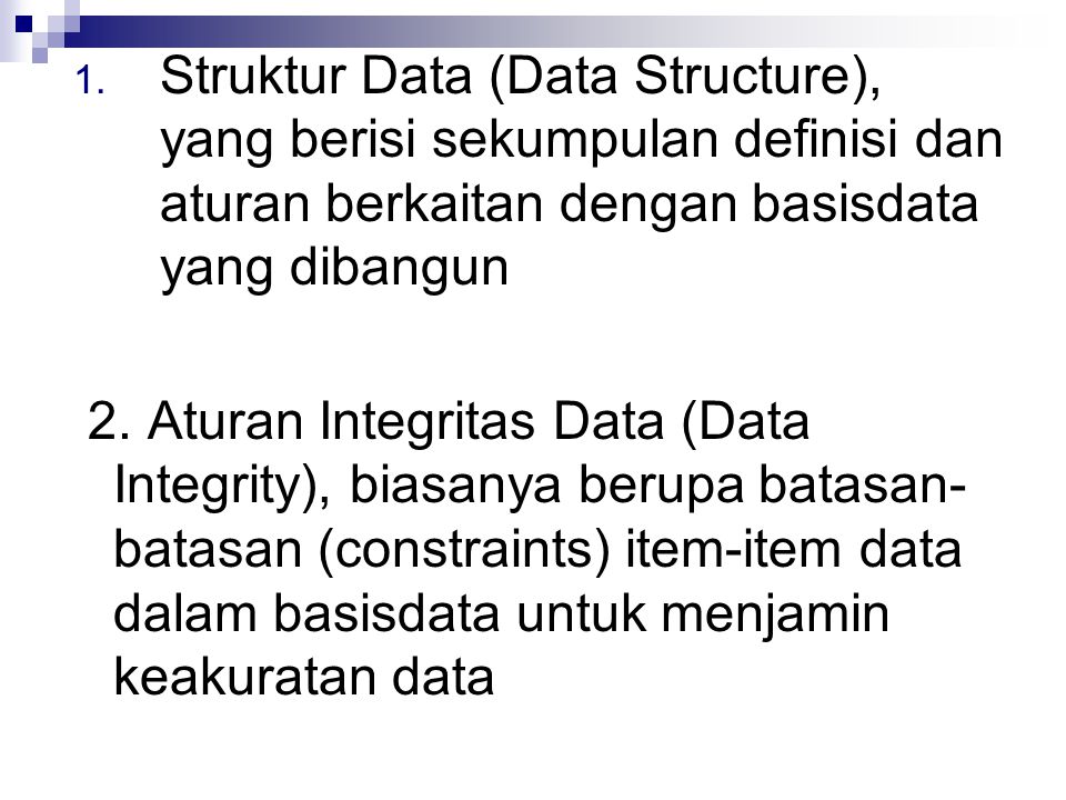 Struktur Data (Data Structure), yang berisi sekumpulan definisi dan aturan berkaitan dengan basisdata yang dibangun