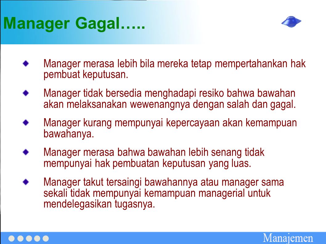 Manager Gagal….. Manager merasa lebih bila mereka tetap mempertahankan hak pembuat keputusan.